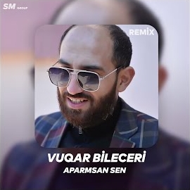 Vüqar Bileceri Aparmsan Sen