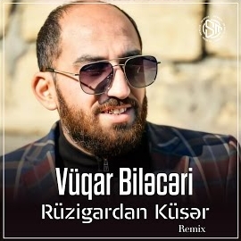 Vüqar Bileceri Rüzigardan Küser