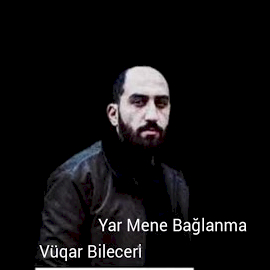 Vüqar Bileceri Yar Mene Bağlanma