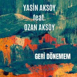 Yasin Aksoy Geri Dönemem