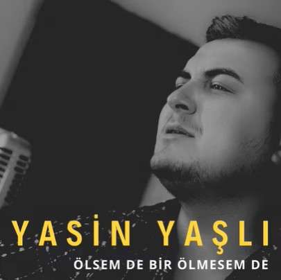 Yasin Yaşlı Ölsem De Bir Ölmesem De