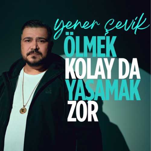 Yener Çevik Ölmek Kolay da Yaşamak Zor