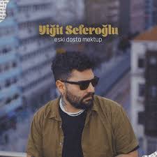 Yiğit Seferoğlu Eski dosta mektup