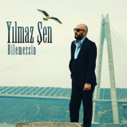 Yılmaz Şen Bilemezsin