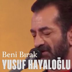 Yusuf Hayaloğlu Beni Bırak