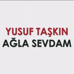 Yusuf Taşkın Ağla Sevdam