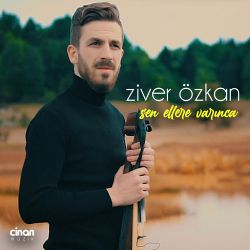 Ziver Özkan Sen Ellere Varınca